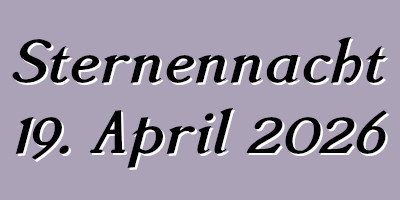 Sternennacht 19. April 2026