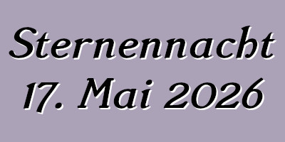 Sternennacht 17. Mai 2026